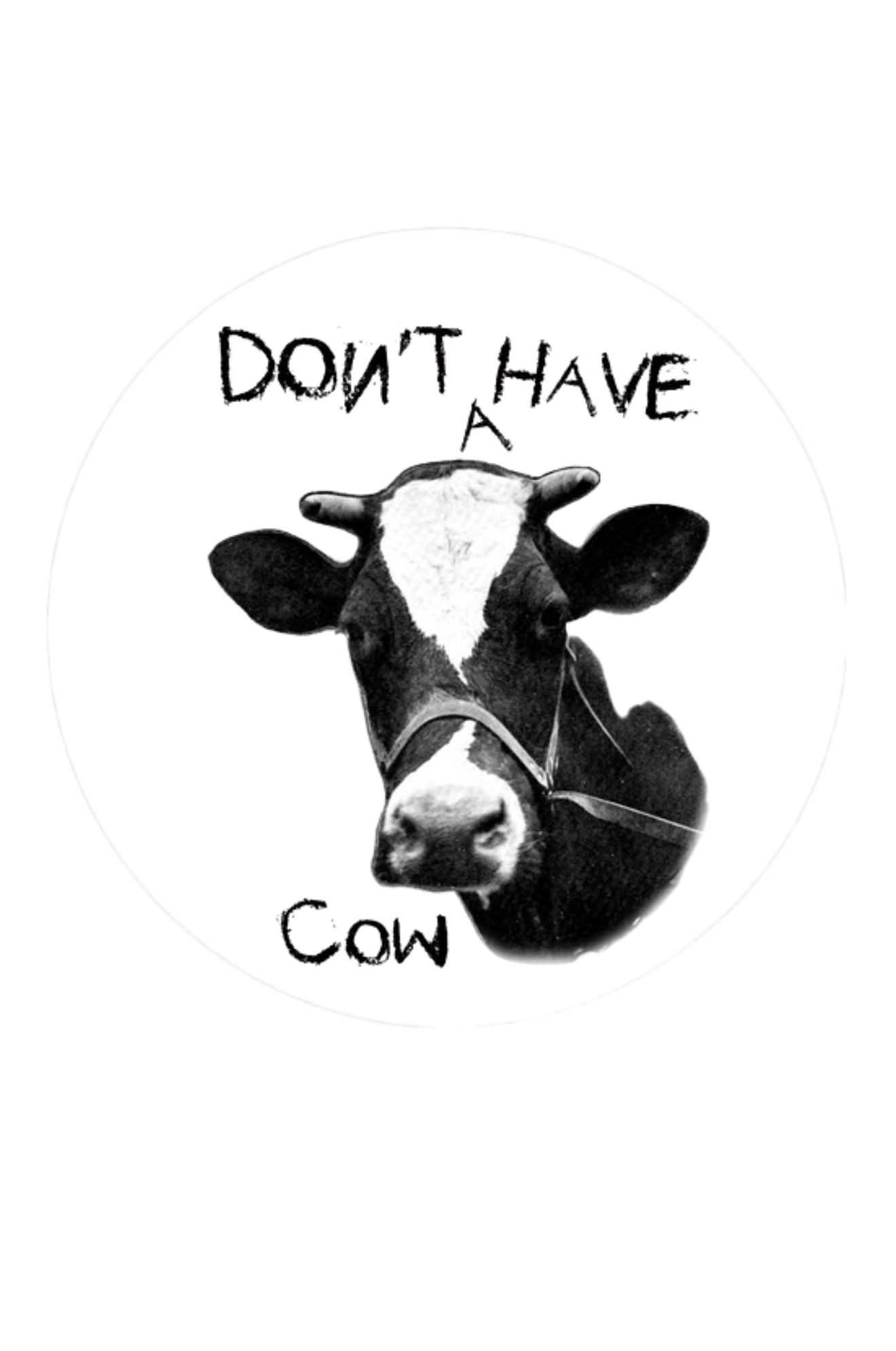 Black and white illustration of a cow with text 'DON'T HAVE A COW' on a white background