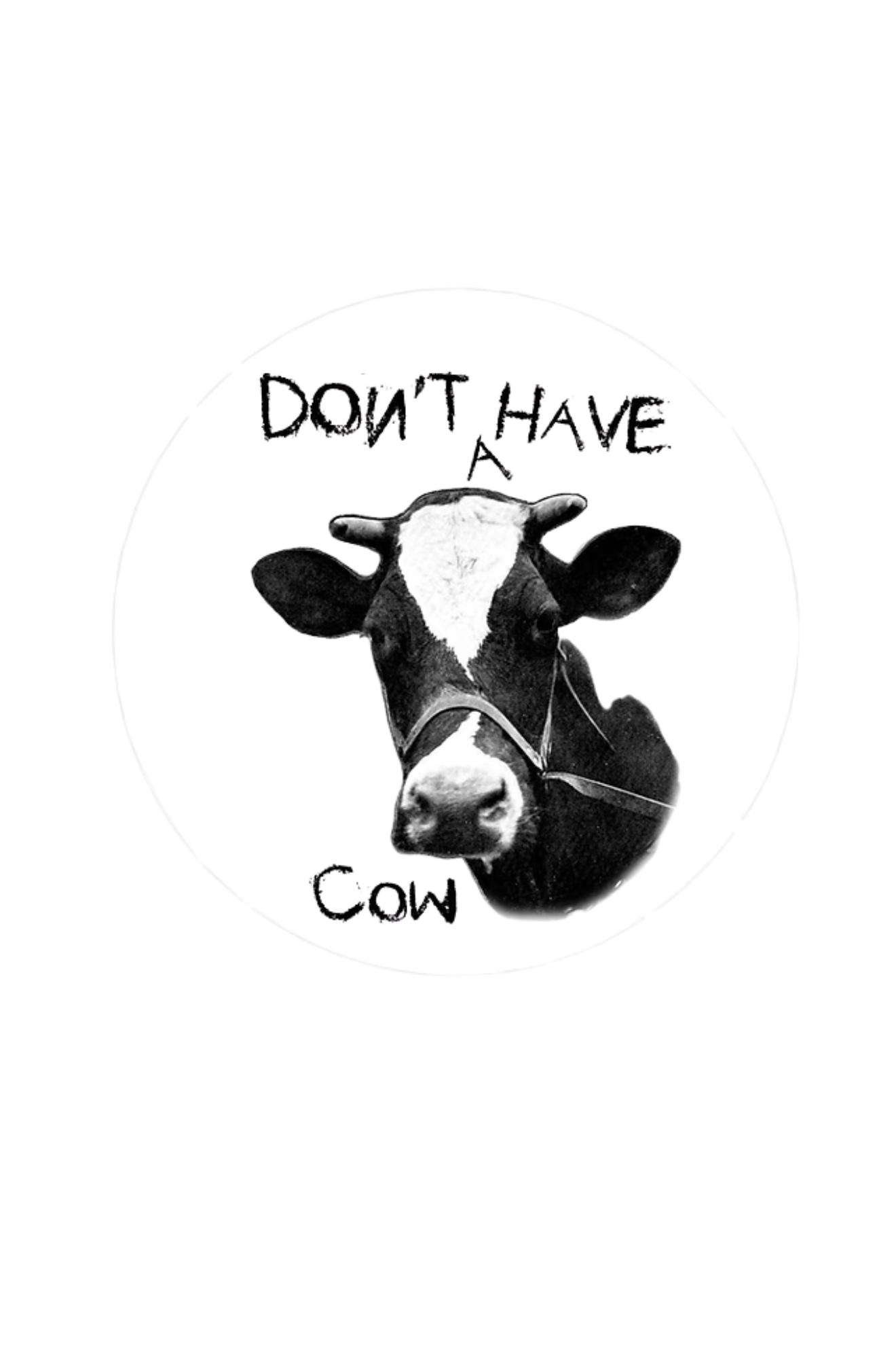 Black and white illustration of a cow head with text 'DON'T HAVE A COW' on a white background