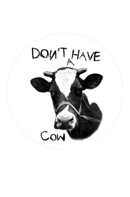 Black and white illustration of a cow with text 'DON'T HAVE A COW' on a white background