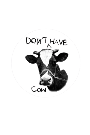 Black and white illustration of a cow head with text 'DON'T HAVE A COW' on a white background